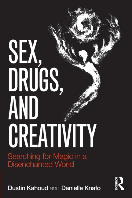 Sex, Drugs and Creativity Searching for Magic in a Disenchanted World