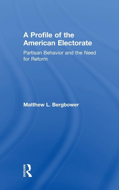 A Profile of the American Electorate: Partisan Behavior and the Need for Reform