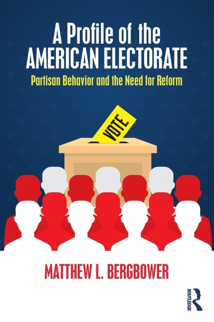 A Profile of the American Electorate: Partisan Behavior and the Need for Reform