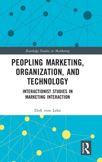 Peopling Marketing, Organization, and Technology: Interactionist Studies in Marketing Interaction