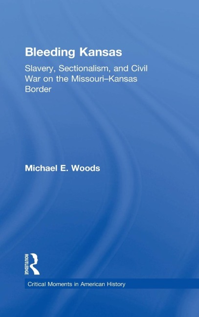 Bleeding Kansas: Slavery, Sectionalism, and Civil War on the Missouri-Kansas Border