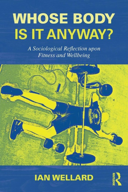 Whose Body is it Anyway?: A sociological reflection upon fitness and wellbeing