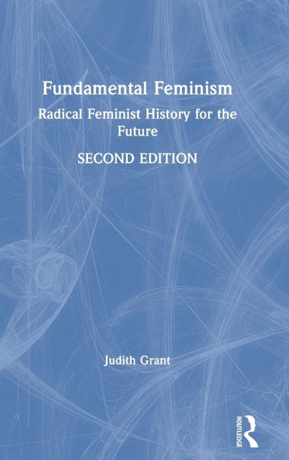 Fundamental Feminism: Radical Feminist History for the Future