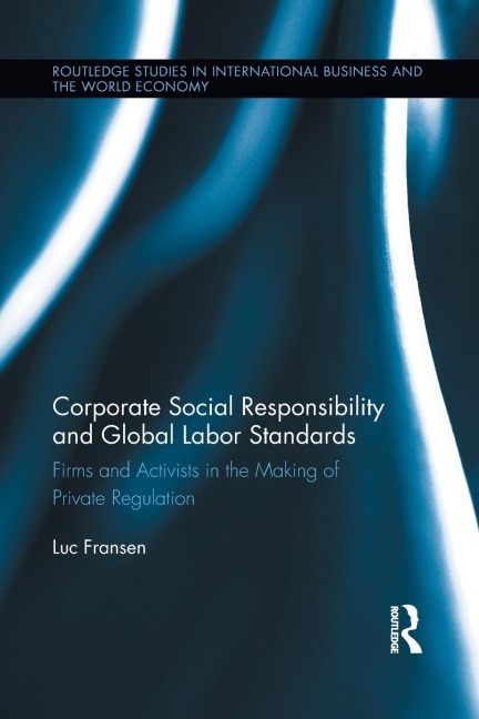 Corporate Social Responsibility and Global Labor Standards: Firms and Activists in the Making of Private Regulation