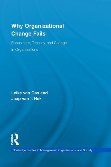Why Organizational Change Fails: Robustness, Tenacity, and Change in Organizations