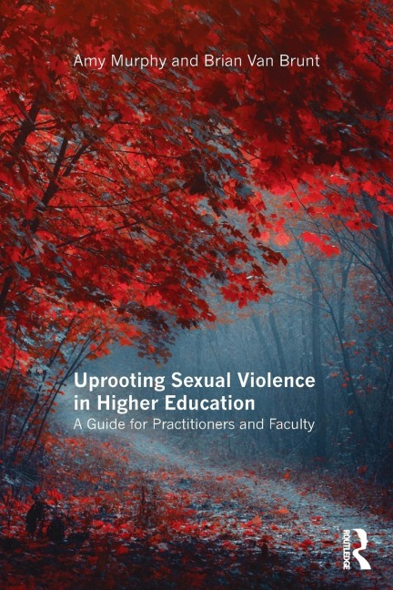 Uprooting Sexual Violence in Higher Education: A Guide for Practitioners and Faculty