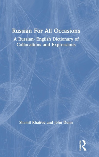 Russian For All Occasions: A Russian-English Dictionary of Collocations and Expressions