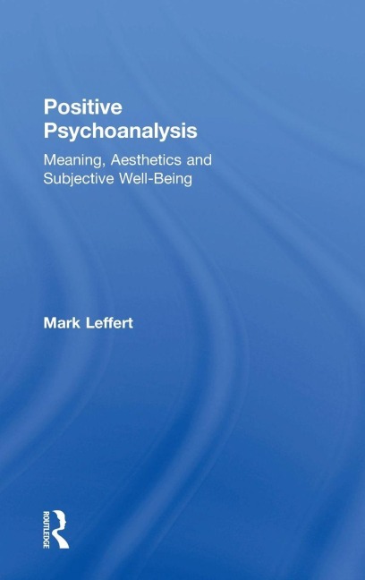 Positive Psychoanalysis: Meaning, Aesthetics and Subjective Well-Being