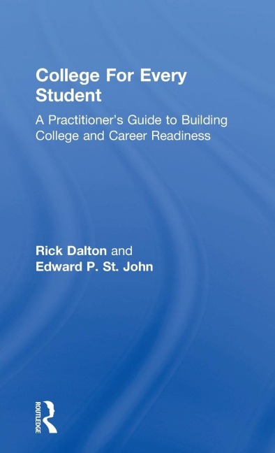 College For Every Student: A Practitioners Guide to Building College and Career Readiness