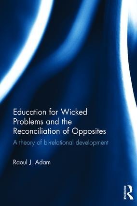 Education for Wicked Problems and the Reconciliation of Opposites: A Theory of Bi-Relational Development