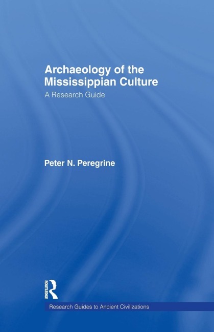 Archaeology of the Mississippian Culture: A Research Guide