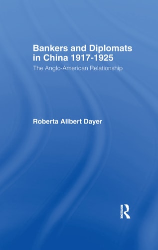 Bankers and Diplomats in China 1917-1925 The Anglo-American Experience