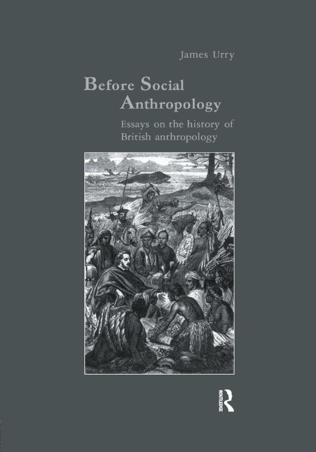 Before Social Anthropology: Essays on the History of British Anthropology