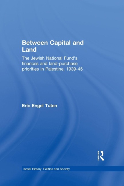 Between Capital and Land: The Jewish National Funds Finances and Land-Purchase Priorities in Palestine, 1939-1945