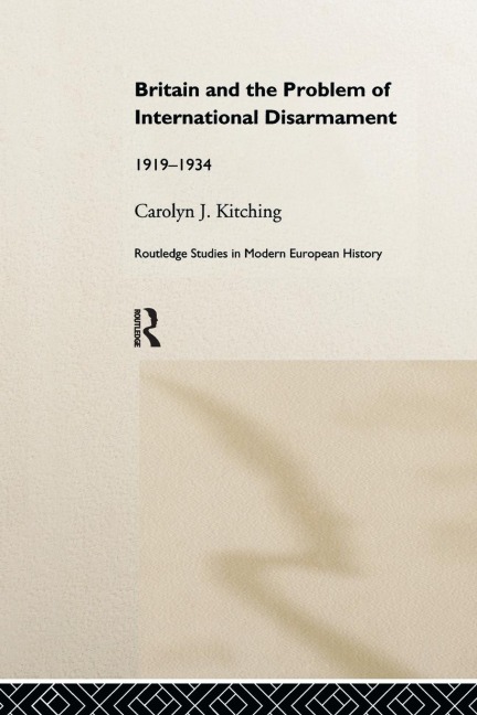 Britain and the Problem of International Disarmament: 1919-1934