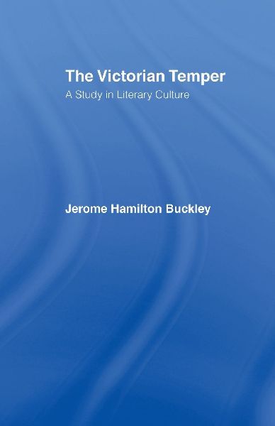 The Victorian Temper: A Study in Literary Culture