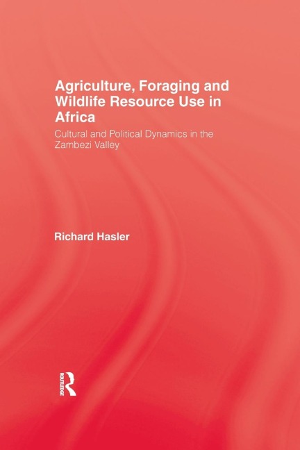 Agriculture, Foraging and Wildlife Resource Use in Africa: Cultural and Political Dynamics in the Zambezi Valley