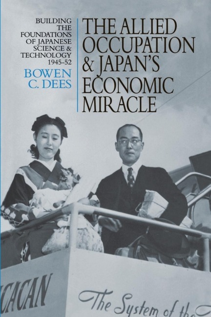 The Allied Occupation and Japans Economic Miracle: Building the Foundations of Japanese Science and Technology 1945-52
