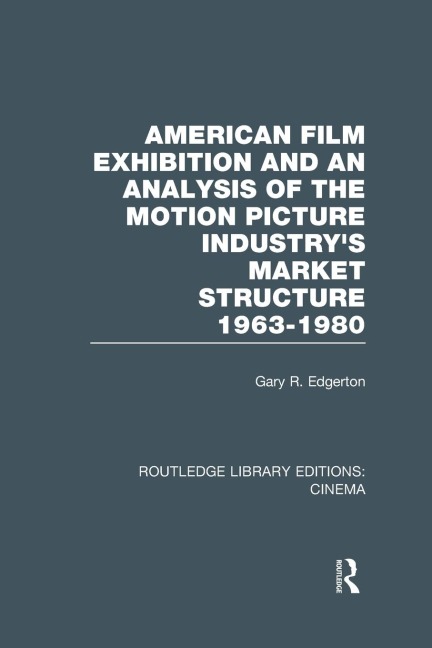American Film Exhibition and an Analysis of the Motion Picture Industrys Market Structure 1963-1980