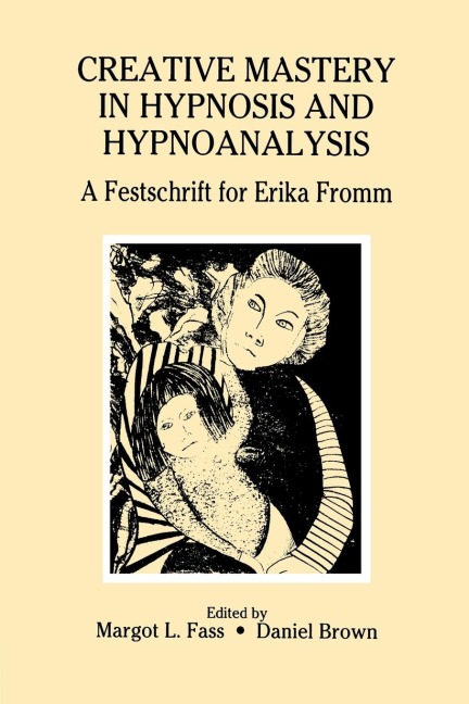 Creative Mastery in Hypnosis and Hypnoanalysis: A Festschrift for Erika Fromm