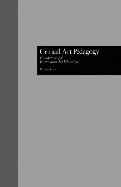 Critical Art Pedagogy: Foundations for Postmodern Art Education