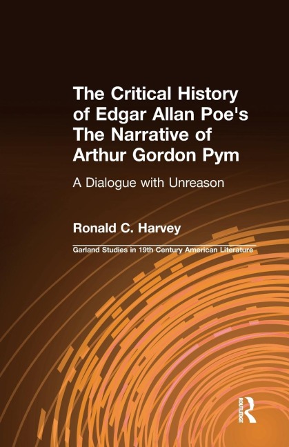 The Critical History of Edgar Allan Poes The Narrative of Arthur Gordon Pym: A Dialogue with Unreason