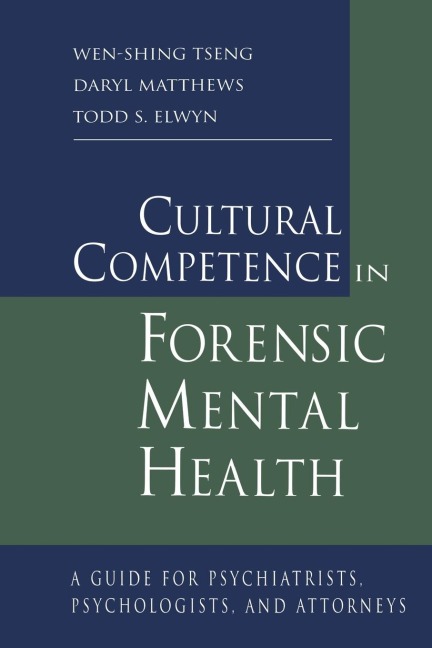 Cultural Competence in Forensic Mental Health: A Guide for Psychiatrists, Psychologists, and Attorneys