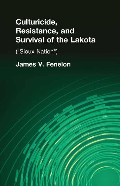 Culturicide, Resistance, and Survival of the Lakota: (Sioux Nation)