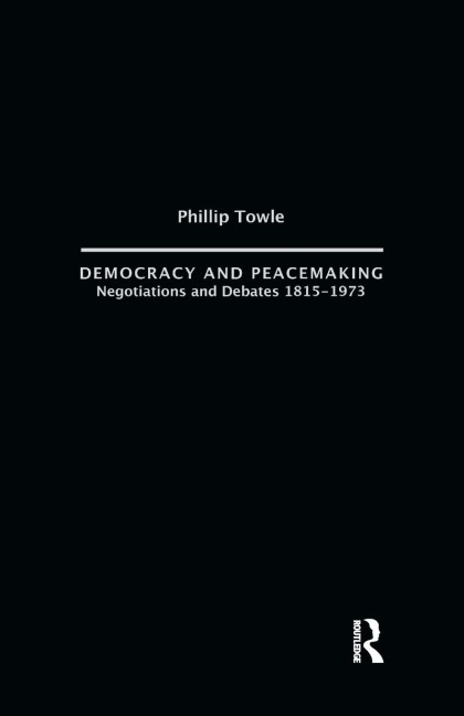 Democracy and Peace Making: Negotiations and Debates 1815-1973