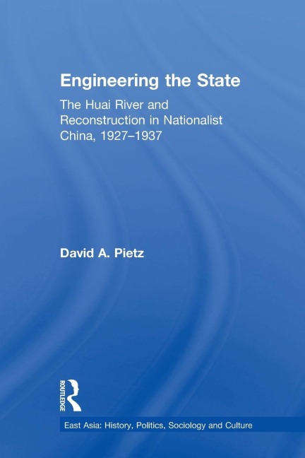 Engineering the State: The Huai River and Reconstruction in Nationalist China, 1927-37