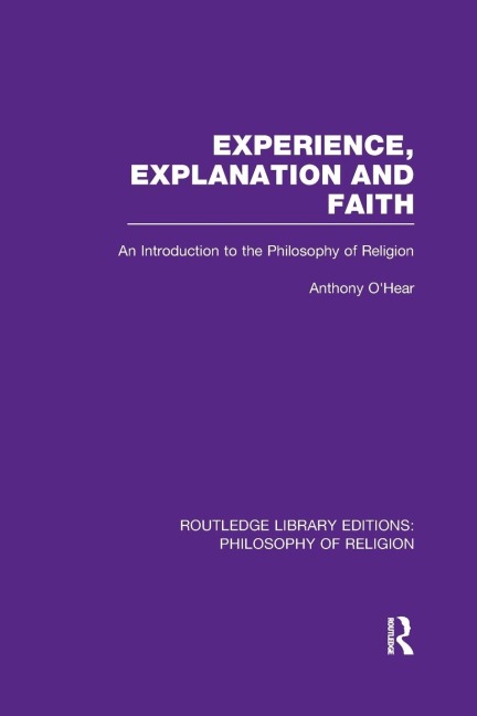 Experience, Explanation and Faith: An Introduction to the Philosophy of Religion