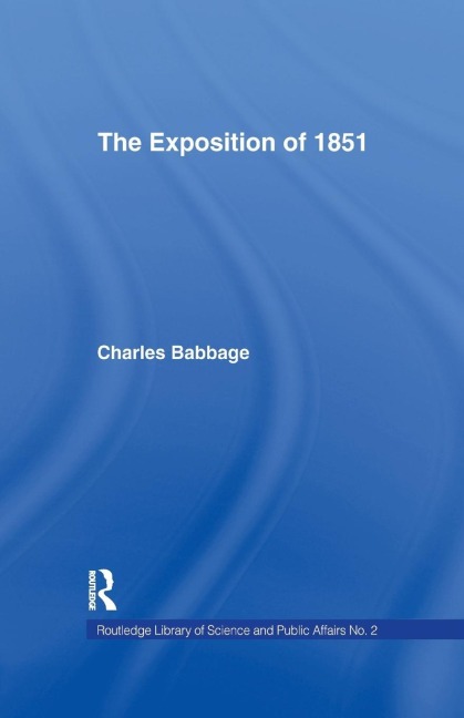 Exposition of 1851: Or Views of the Industry, The Science and the Government of England