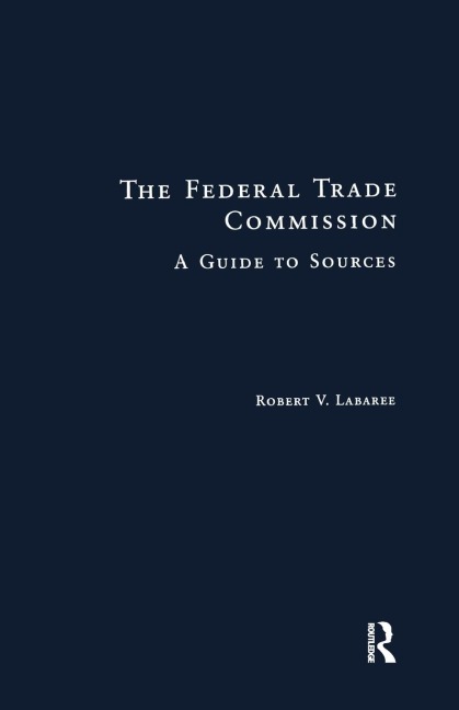 The Federal Trade Commission: A Guide to Sources
