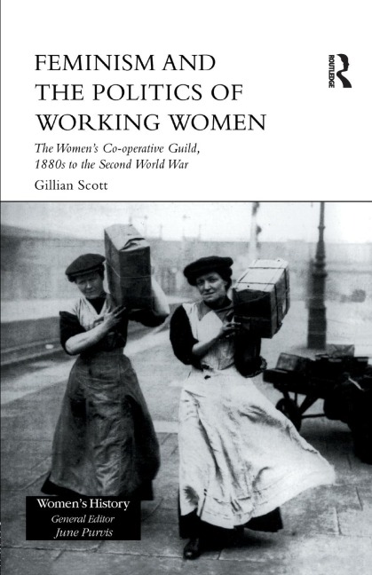Feminism, Femininity and the Politics of Working Women: The Womens Co-Operative Guild, 1880s to the Second World War