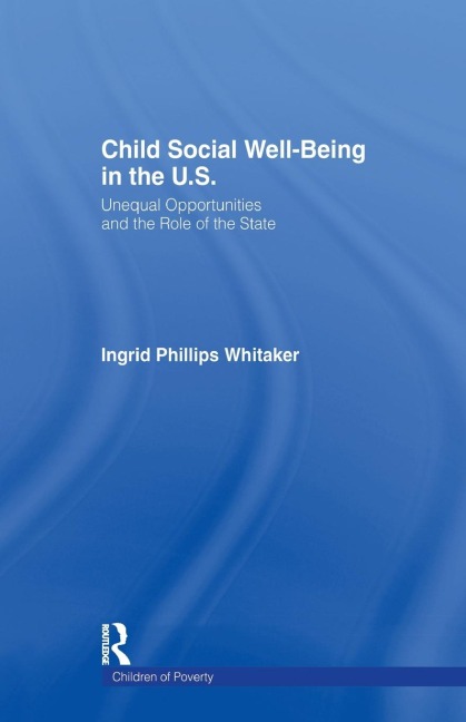 Child Social Well-Being in the U.S.: Unequal Opportunities and the Role of the State