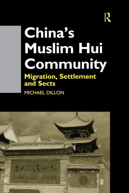 Chinas Muslim Hui Community: Migration, Settlement and Sects