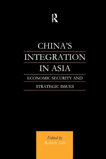 Chinas Integration in Asia: Economic Security and Strategic Issues