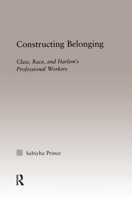 Constructing Belonging: Class, Race, and Harlems Professional Workers