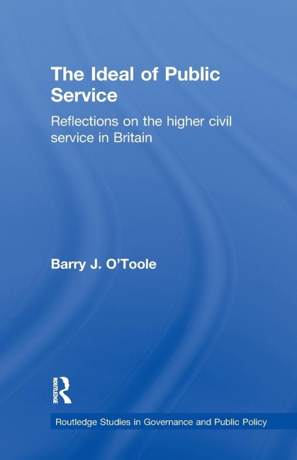 The Ideal of Public Service: Reflections on the Higher Civil Service in Britain