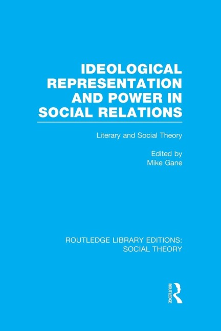 Ideological Representation and Power in Social Relations (RLE Social Theory): Literary and Social Theory