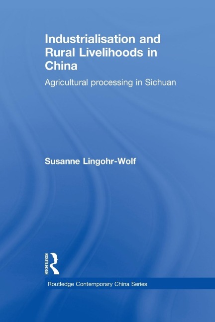 Industrialisation and Rural Livelihoods in China: Agricultural Processing in Sichuan