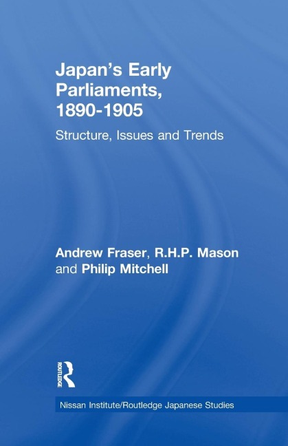 Japans Early Parliaments, 1890-1905: Structure, Issues and Trends