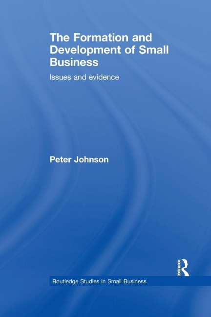 The Formation and Development of Small Business: Issues and Evidence