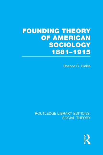 Founding Theory of American Sociology, 1881-1915 (RLE Social Theory)