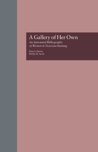 A Gallery of Her Own: An Annotated Bibliography of Women in Victorian Painting