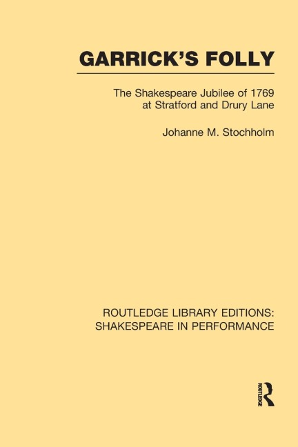 Garricks Folly: The Shakespeare Jubilee of 1769 at Stratford and Drury Lane