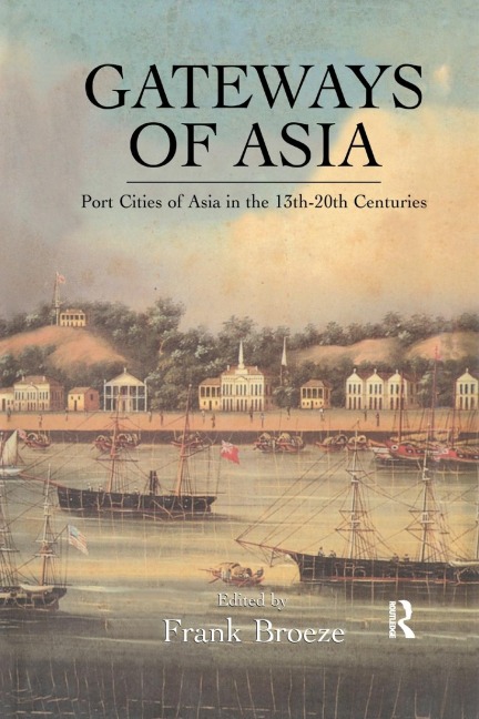 Gateways Of Asia: Port Cities of Asia in the 13th-20th Centuries