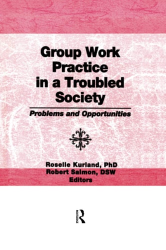 Group Work Practice in a Troubled Society Problems and Opportunities
