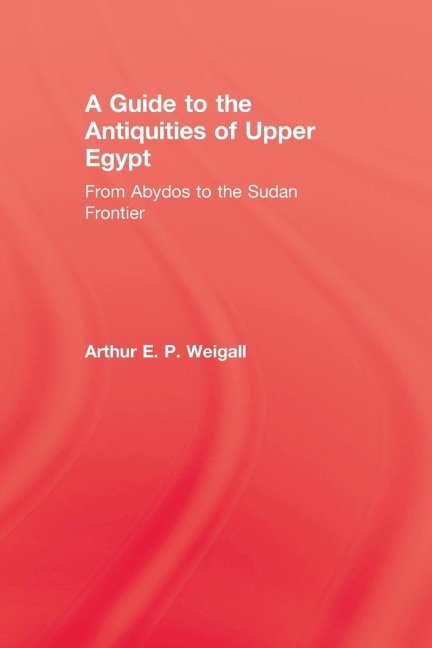 A Guide to the Antiquities of Upper Egypt: From Abydos to the Sudan Frontier