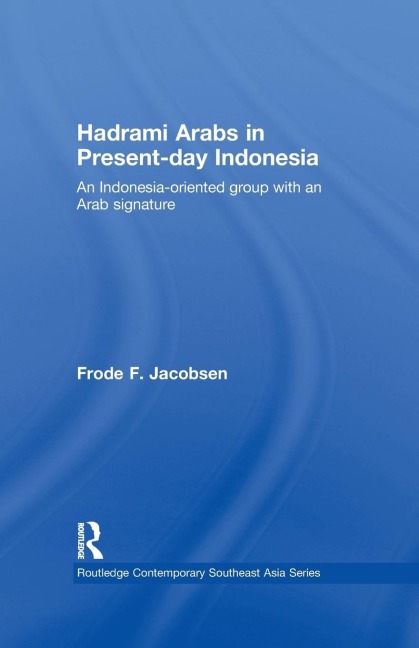 Hadrami Arabs in Present-day Indonesia: An Indonesia-oriented group with an Arab signature
